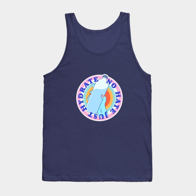 No hate just hydrate Tank Top by Your Type of Toast